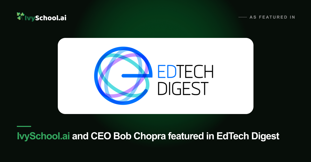 Bob Chopra, CEO IvySchool.ai featured in EdTech Digest: The AI Lessons Classrooms Haven’t Learned Yet